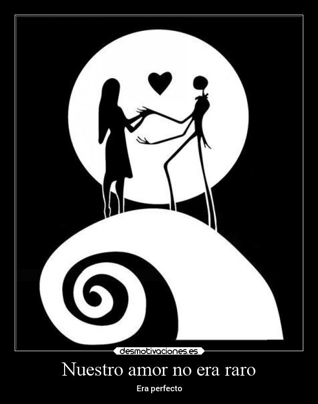 Nuestro amor no era raro - Era perfecto