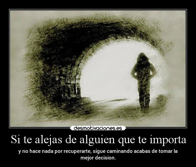 Si te alejas de alguien que te importa - 