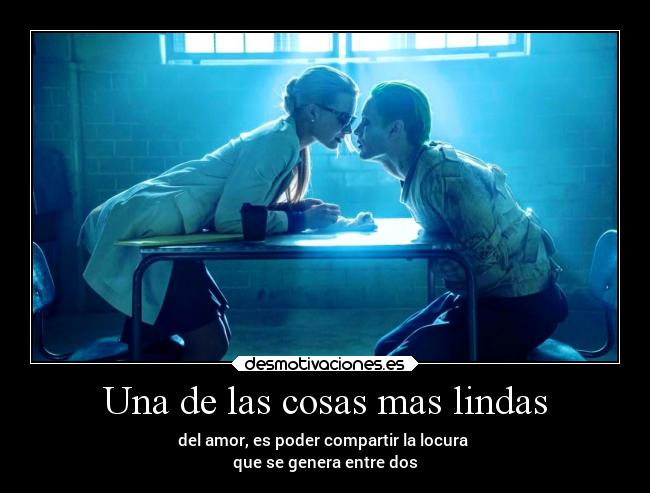 Una de las cosas mas lindas - del amor, es poder compartir la locura 
que se genera entre dos