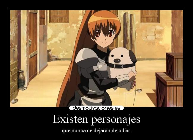 Existen personajes - que nunca se dejarán de odiar.