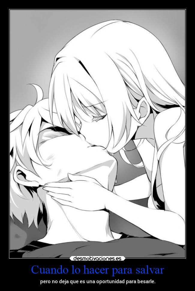 Cuando lo hacer para salvar - pero no deja que es una oportunidad para besarle.