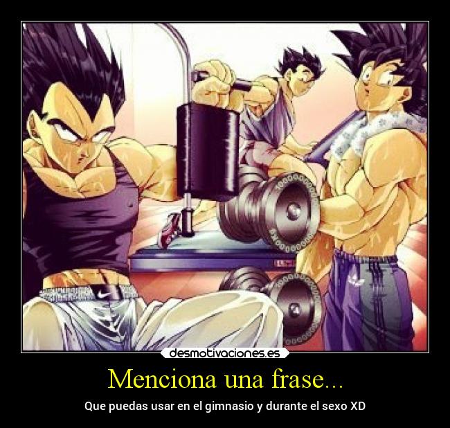 Menciona una frase... - Que puedas usar en el gimnasio y durante el sexo XD