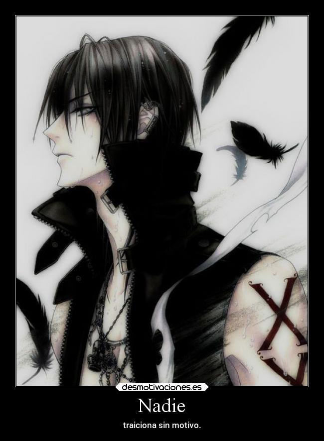 Nadie - traiciona sin motivo.