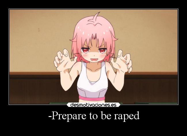 -Prepare to be raped -
