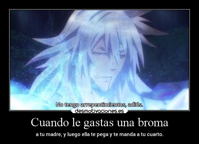 Cuando le gastas una broma -