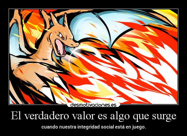 El verdadero valor es algo que surge - cuando nuestra integridad social está en juego.