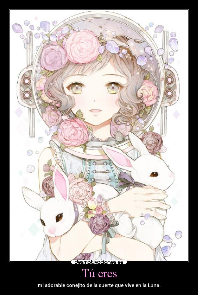 Tú eres - mi adorable conejito de la suerte que vive en la Luna.