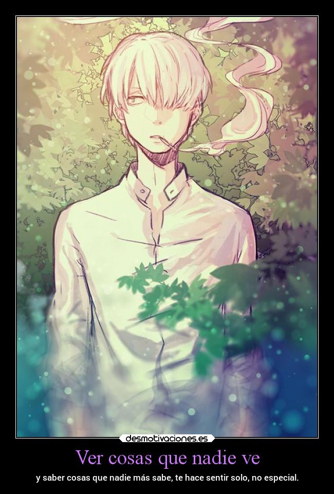 Ver cosas que nadie ve - y saber cosas que nadie más sabe, te hace sentir solo, no especial.