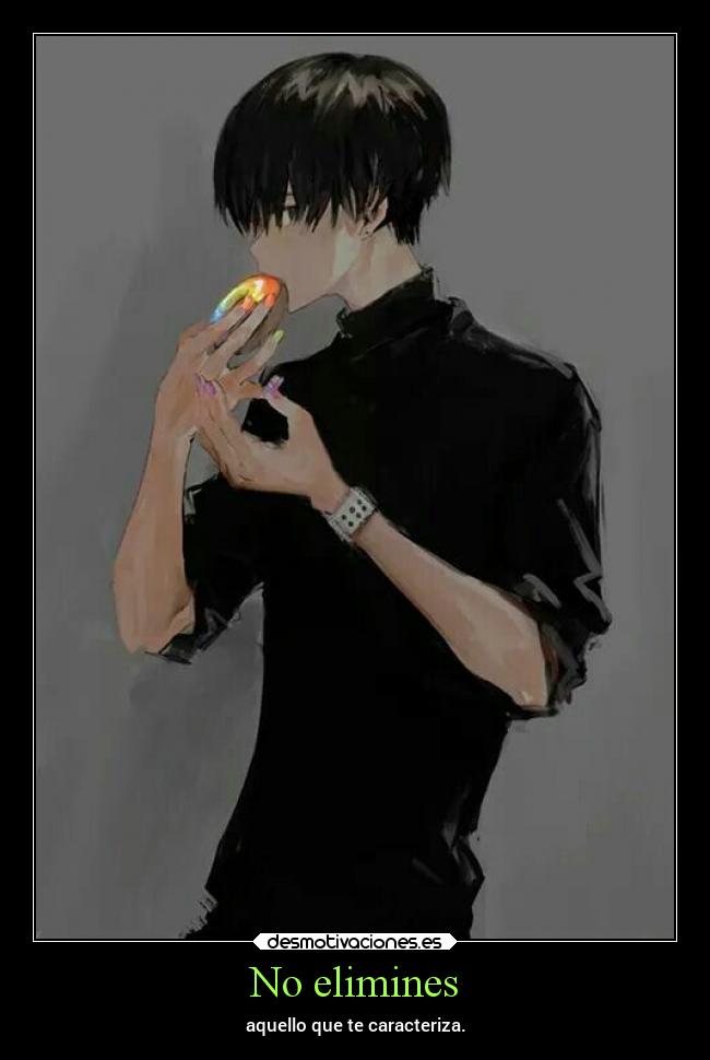 No elimines - aquello que te caracteriza.