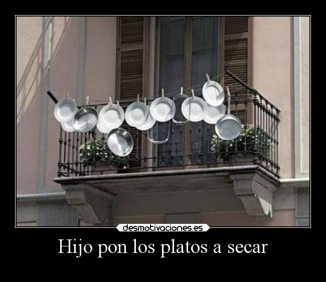 Hijo pon los platos a secar - 