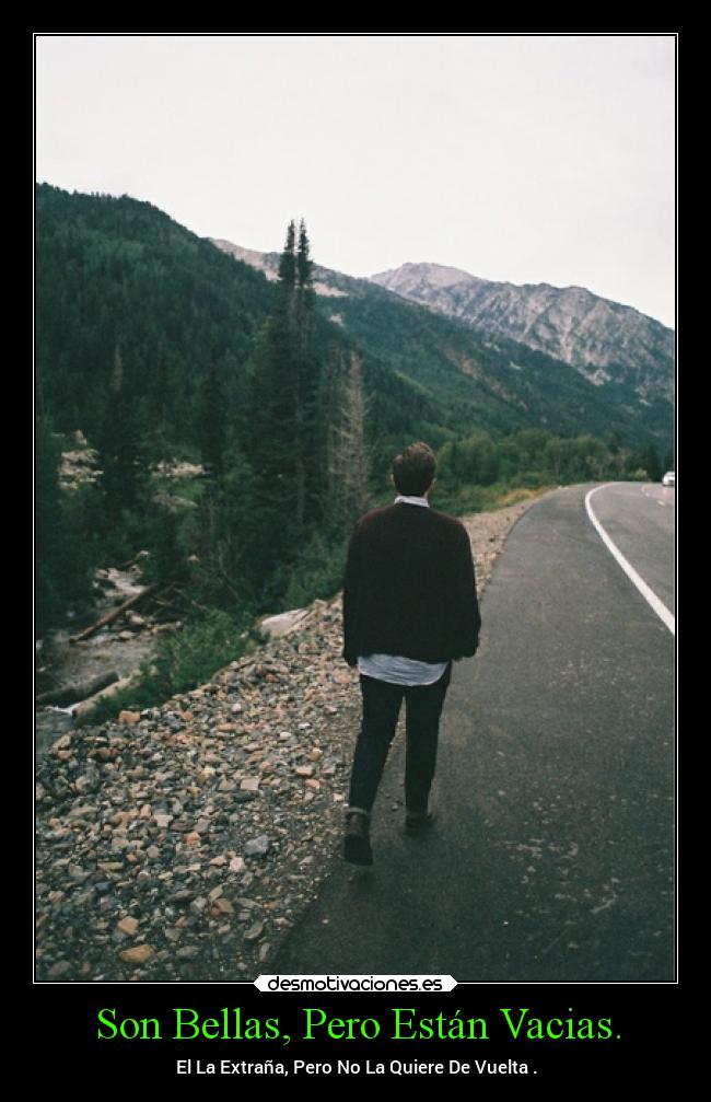 Son Bellas, Pero Están Vacias. - El La Extraña, Pero No La Quiere De Vuelta .