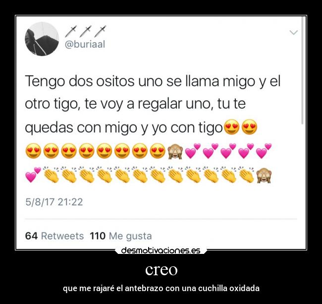 creo - que me rajaré el antebrazo con una cuchilla oxidada