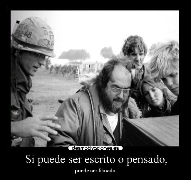 Si puede ser escrito o pensado, - puede ser filmado.