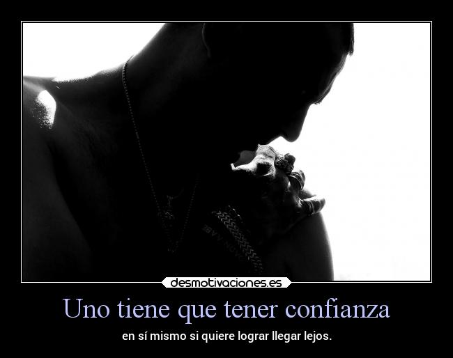 Uno tiene que tener confianza - 