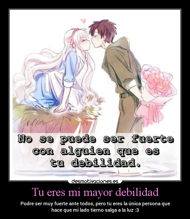 Tu Eres Mi Mayor Debilidad Desmotivaciones desmotivaciones es