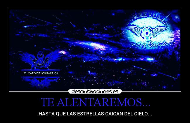 TE ALENTAREMOS... - HASTA QUE LAS ESTRELLAS CAIGAN DEL CIELO...