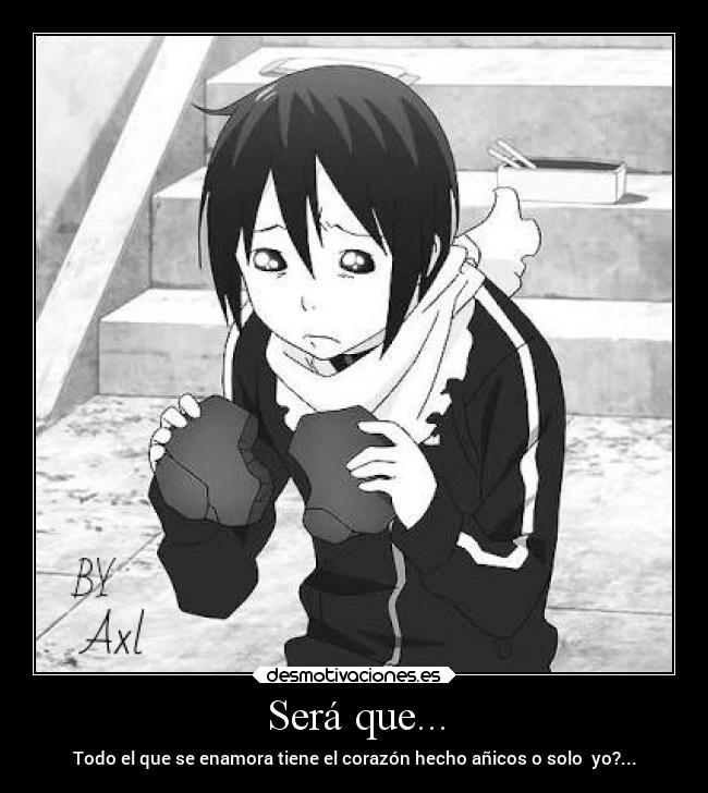 Será que... - Todo el que se enamora tiene el corazón hecho añicos o solo yo?...