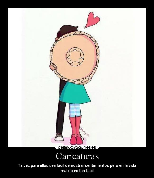 Caricaturas - Talvez para ellos sea fácil demostrar sentimientos pero en la vida
real no es tan facil