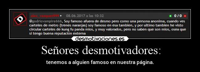Señores desmotivadores: - tenemos a alguien famoso en nuestra página.