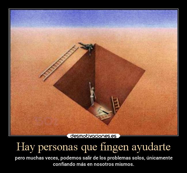 Hay personas que fingen ayudarte - 