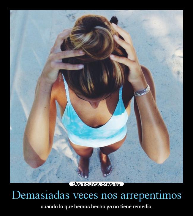 Demasiadas veces nos arrepentimos -