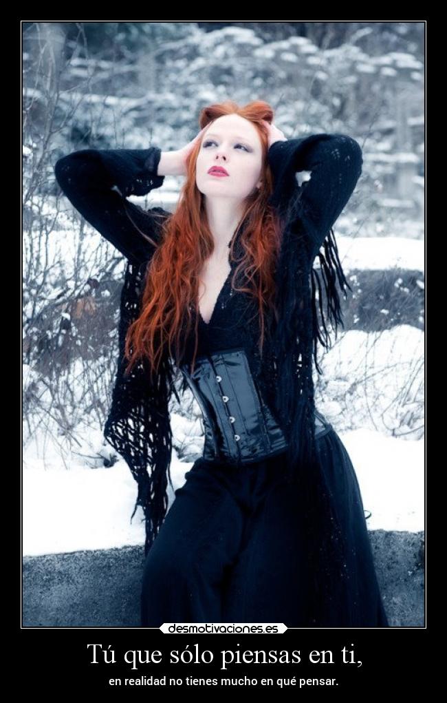 Tú que sólo piensas en ti, -