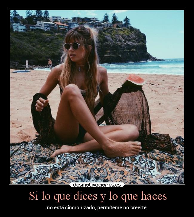 Si lo que dices y lo que haces - 