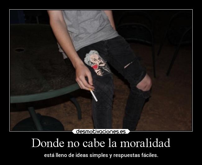Donde no cabe la moralidad - 