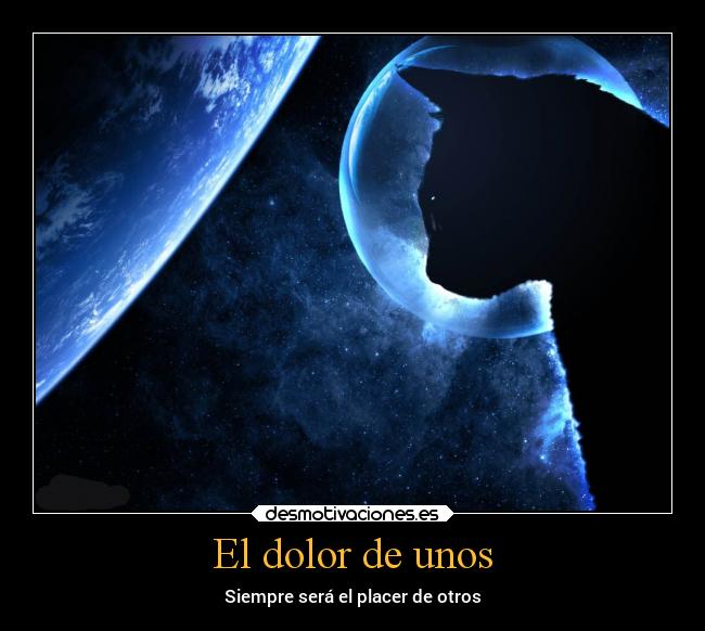 El dolor de unos -