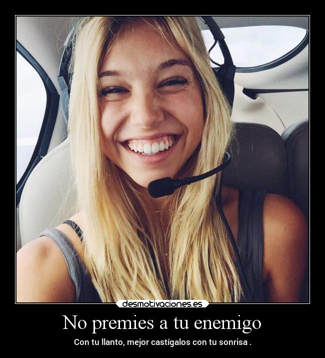 No premies a tu enemigo - Con tu llanto, mejor castígalos con tu sonrisa .