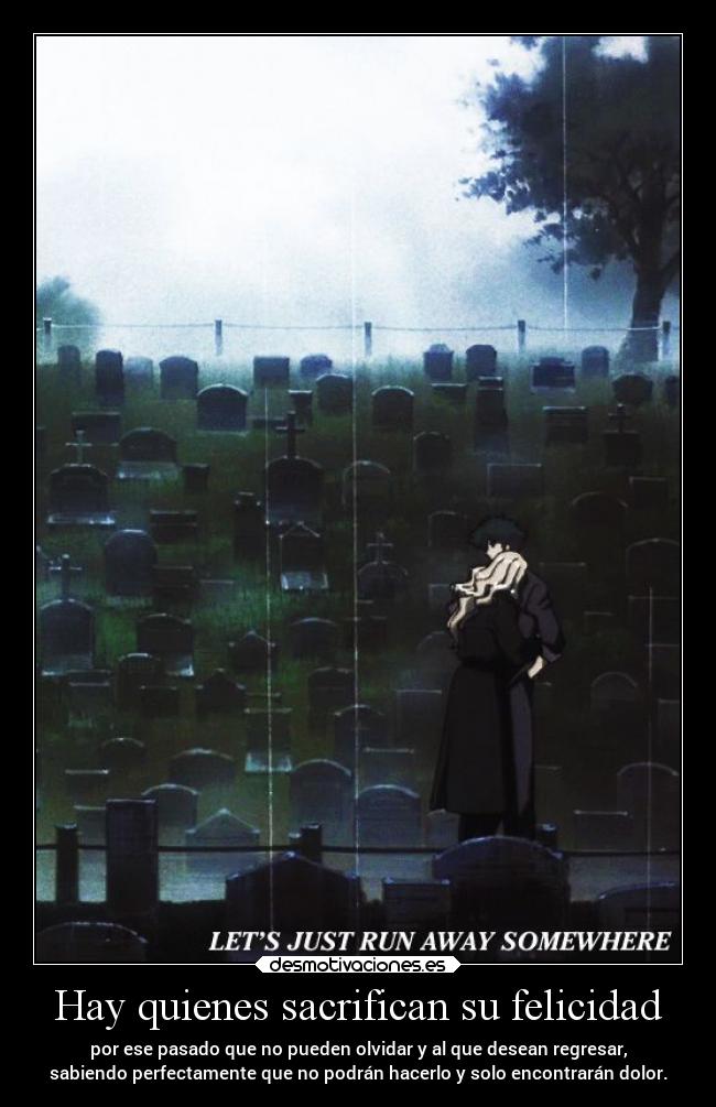 carteles felicidad anime vida amor dolor pasado raptorhunters harukaze erosekai cowboybebop spike julia dayo dayoscript desmotivaciones