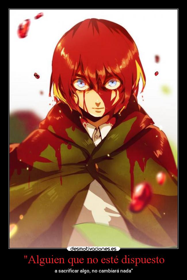 Alguien que no esté dispuesto - a sacrificar algo, no cambiará nada