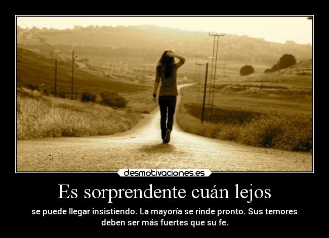 Es sorprendente cuán lejos - 