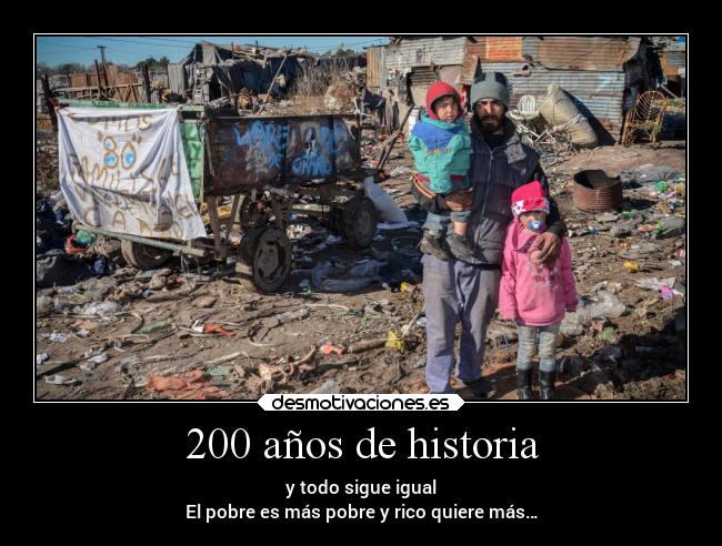 200 años de historia - y todo sigue igual
El pobre es más pobre y rico quiere más…