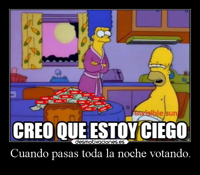 Cuando pasas toda la noche votando. -