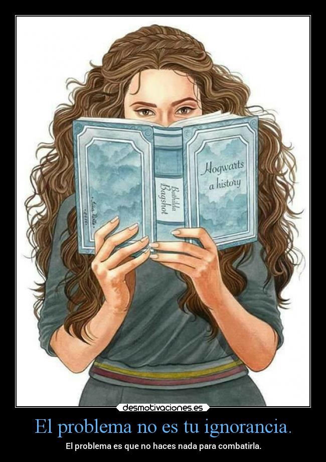 carteles ignorancia literatura pensamiento harrypotter hermione leer mortals desmotivaciones