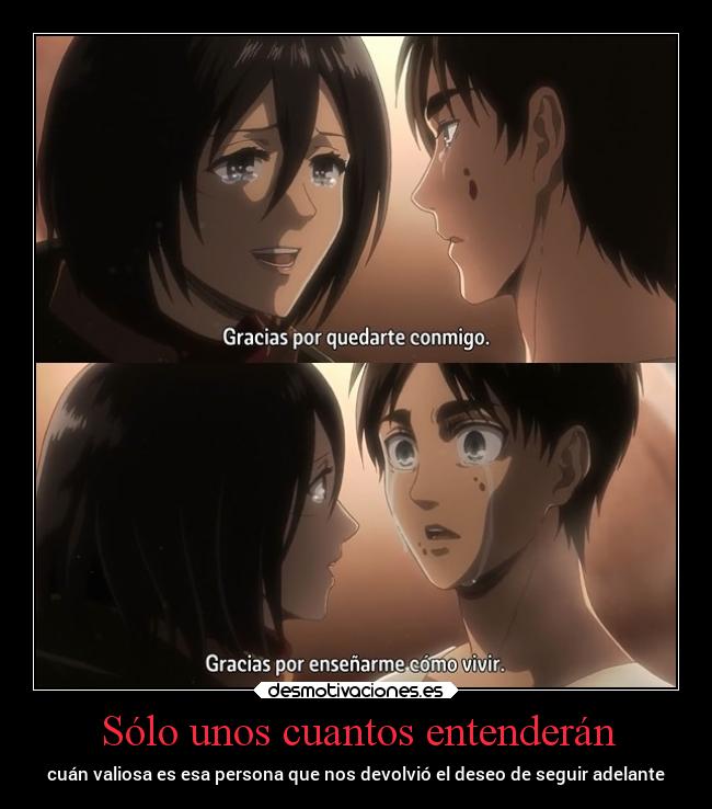 Sólo unos cuantos entenderán - cuán valiosa es esa persona que nos devolvió el deseo de seguir adelante