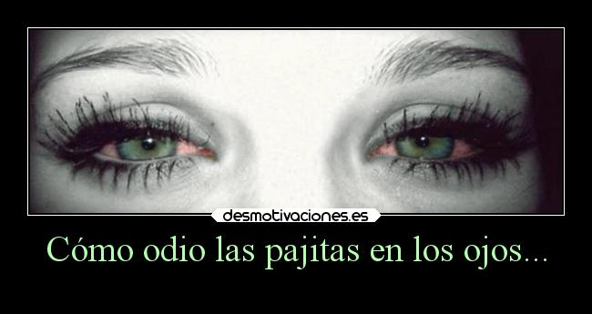 Cómo odio las pajitas en los ojos... - 