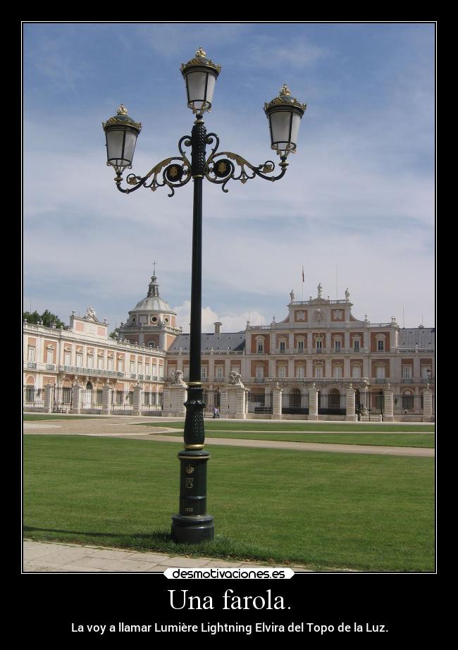 Una farola. - La voy a llamar Lumière Lightning Elvira del Topo de la Luz.