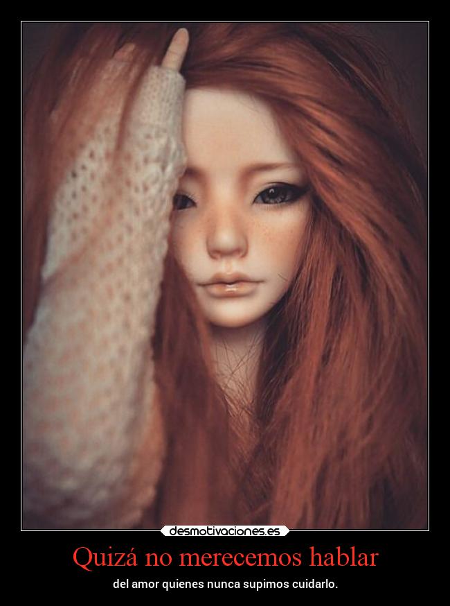 Quizá no merecemos hablar -
