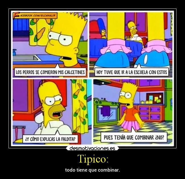 Tipico: - todo tiene que combinar.