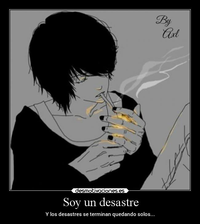 Soy un desastre - Y los desastres se terminan quedando solos...