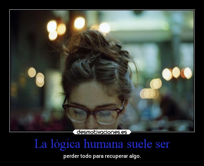 La lógica humana suele ser -
