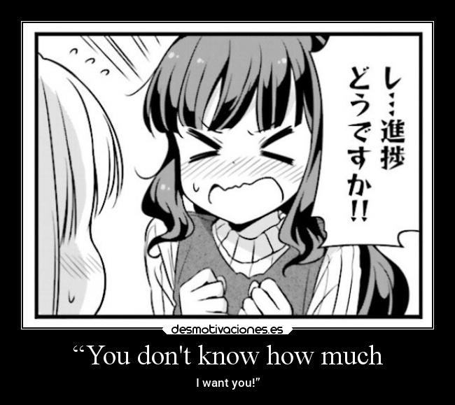 “You dont know how much - I want you!”