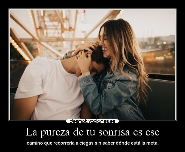 La pureza de tu sonrisa es ese - 