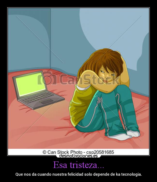 Esa tristeza... -