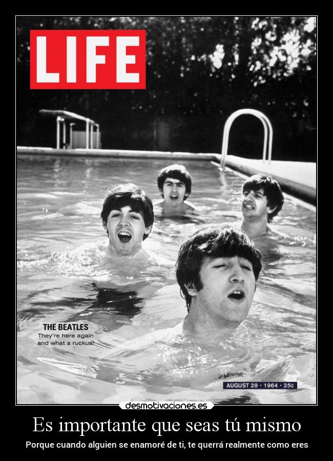 Es importante que seas tú mismo - Porque cuando alguien se enamoré de ti, te querrá realmente como eres