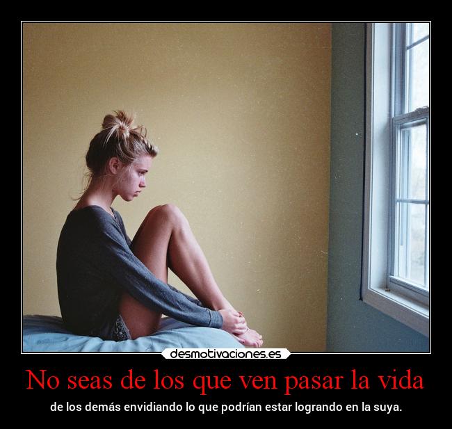 No seas de los que ven pasar la vida - 