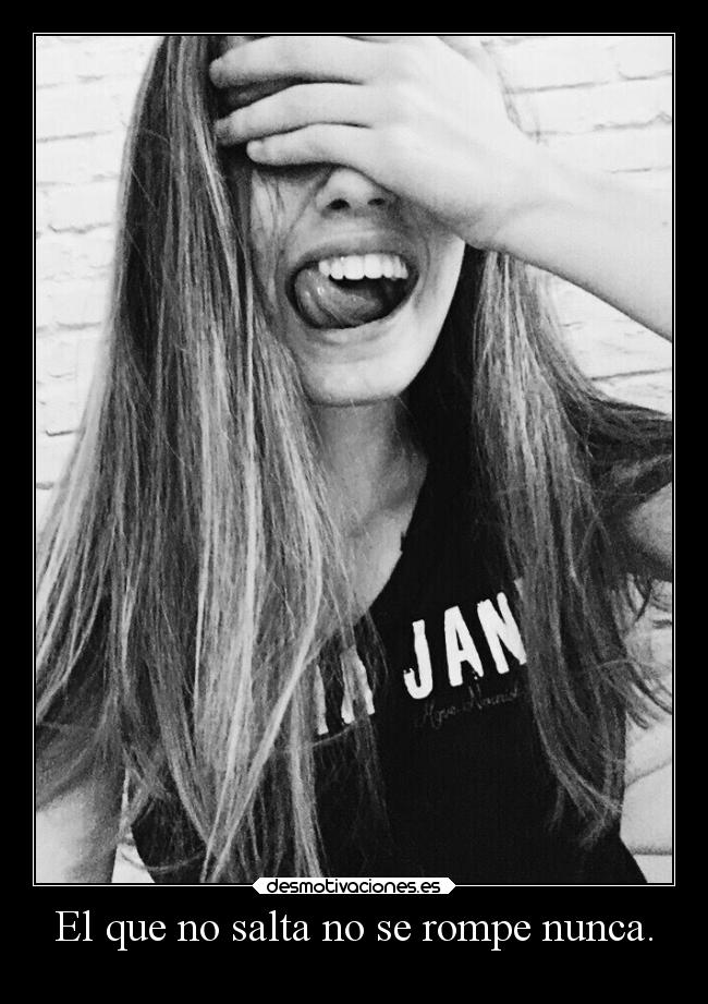 El que no salta no se rompe nunca. - 