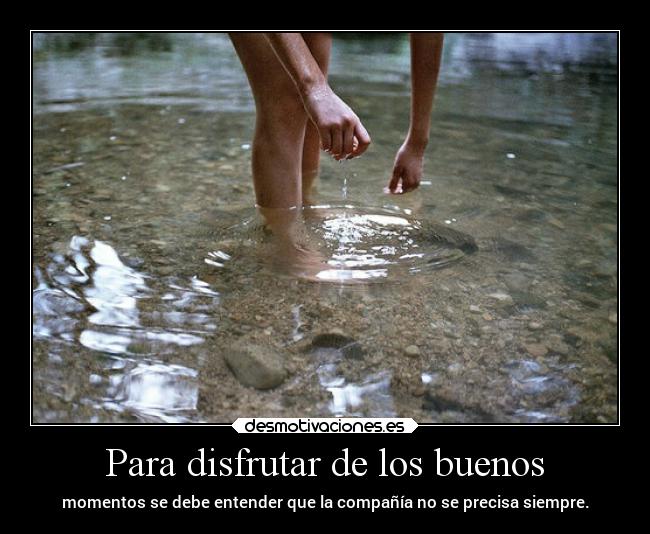 Resultado de imagen para hay que disfrutar de los buenos momentos